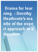 Drama for learning  : Dorothy Heathcote