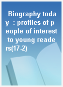 Biography today  : profiles of people of interest to young readers(17-2)