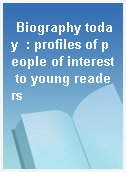 Biography today  : profiles of people of interest to young readers