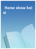 Horse show heist
