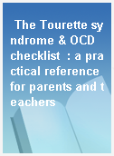 The Tourette syndrome & OCD checklist  : a practical reference for parents and teachers