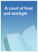 A court of frost and starlight