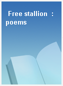 Free stallion  : poems