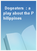 Dogeaters  : a play about the Philippines