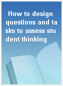 How to design questions and tasks to assess student thinking