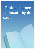 Marine science  : decade by decade