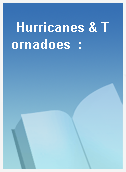 Hurricanes & Tornadoes  :