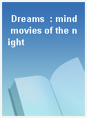 Dreams  : mind movies of the night