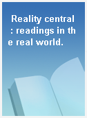 Reality central  : readings in the real world.