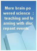 More brain-powered science  : teaching and learning with discrepant events