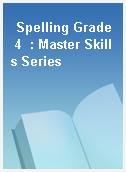 Spelling Grade 4  : Master Skills Series
