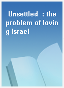 Unsettled  : the problem of loving Israel