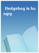 Hedgehog is hungry