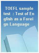 TOEFL sample test  : Test of English as a Foreign Language