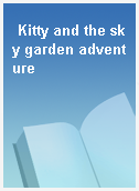 Kitty and the sky garden adventure