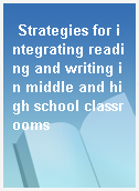 Strategies for integrating reading and writing in middle and high school classrooms
