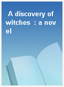 A discovery of witches  : a novel