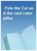 Pete the Cat and the cool caterpillar