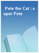 Pete the Cat : super Pete