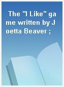 The "I Like" game written by Joetta Beaver ;