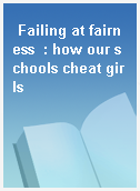 Failing at fairness  : how our schools cheat girls