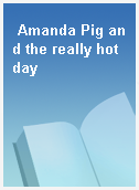 Amanda Pig and the really hot day