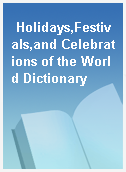Holidays,Festivals,and Celebrations of the World Dictionary