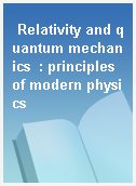 Relativity and quantum mechanics  : principles of modern physics