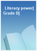 Literacy power[Grade D]