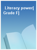 Literacy power[Grade F]