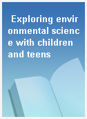 Exploring environmental science with children and teens