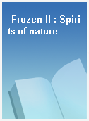 Frozen II : Spirits of nature