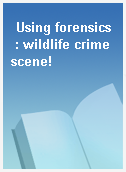 Using forensics  : wildlife crime scene!