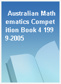 Australian Mathematics Competition Book 4 1999-2005