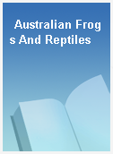 Australian Frogs And Reptiles