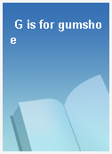 G is for gumshoe