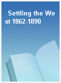 Settling the West 1862-1890
