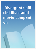 Divergent : official illustrated movie companion