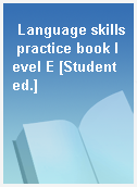 Language skills practice book level E [Student ed.]