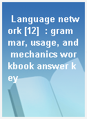 Language network [12]  : grammar, usage, and mechanics workbook answer key