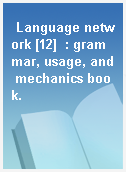 Language network [12]  : grammar, usage, and mechanics book.