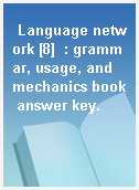 Language network [8]  : grammar, usage, and mechanics book answer key.