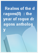Realms of the dragons(II)  : the year of rogue dragons anthology