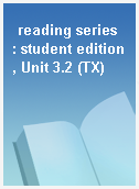 reading series  : student edition, Unit 3.2 (TX)