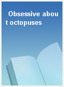 Obsessive about octopuses