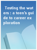 Testing the waters : a teen