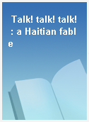 Talk! talk! talk!  : a Haitian fable