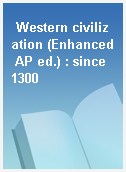 Western civilization (Enhanced AP ed.) : since 1300