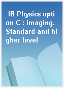 IB Physics option C : imaging. Standard and higher level