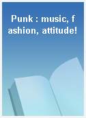 Punk : music, fashion, attitude!